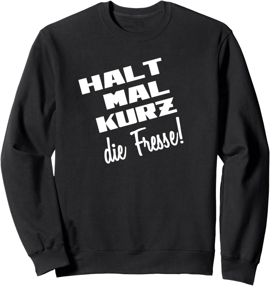 Halt mal kurz die Fresse! Gegen dumme Mitmenschen Sweatshirt