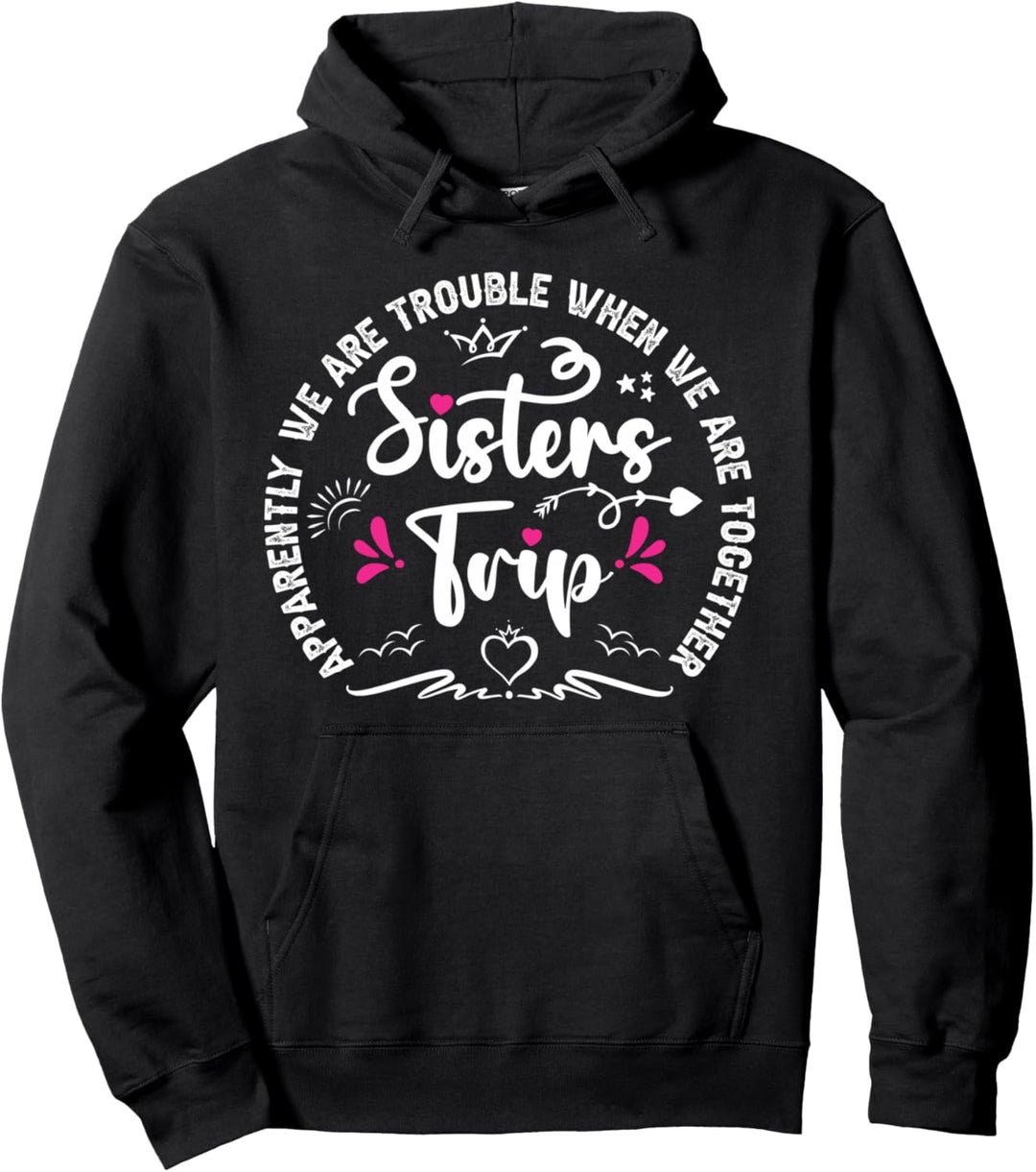Sisters Trip Anscheinend haben wir Probleme, wenn wir zusammen sind Pullover Hoodie