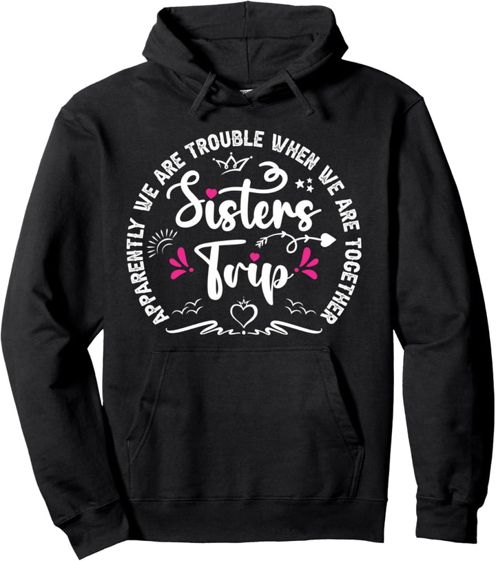 Sisters Trip Anscheinend haben wir Probleme, wenn wir zusammen sind Pullover Hoodie