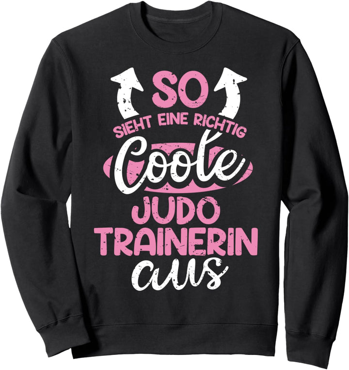So Sieht Eine Richtig Coole Judo Trainerin Aus Lustiges Sweatshirt