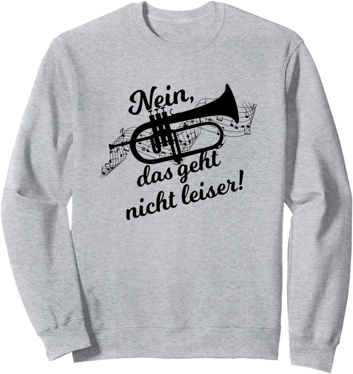 Nein Das Geht Nicht Leiser! Trompete Trompeter Sweatshirt