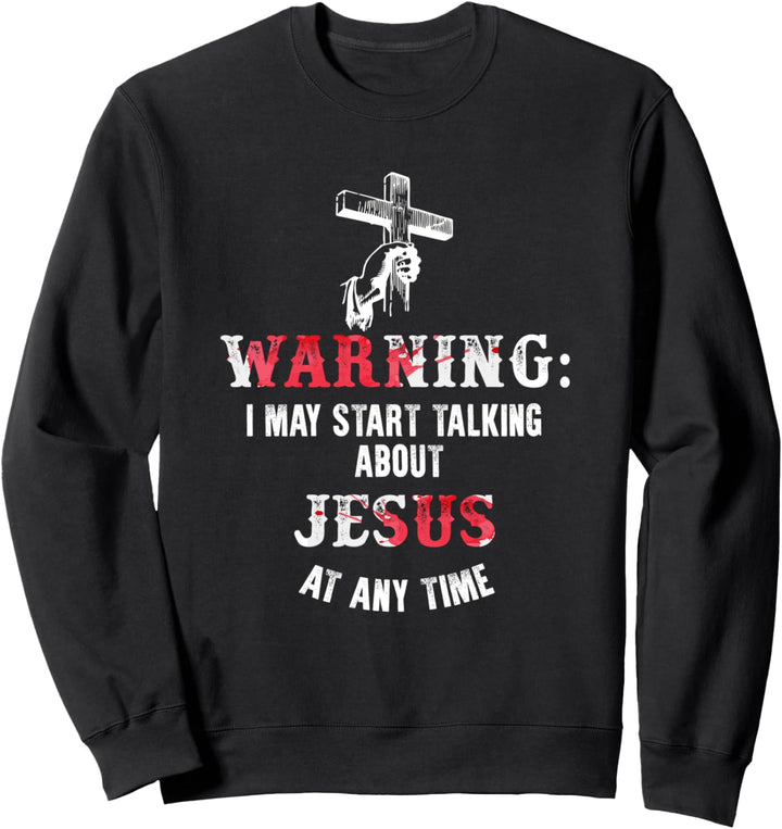 Warnung Ich kann jederzeit über Jesus sprechen Sweatshirt