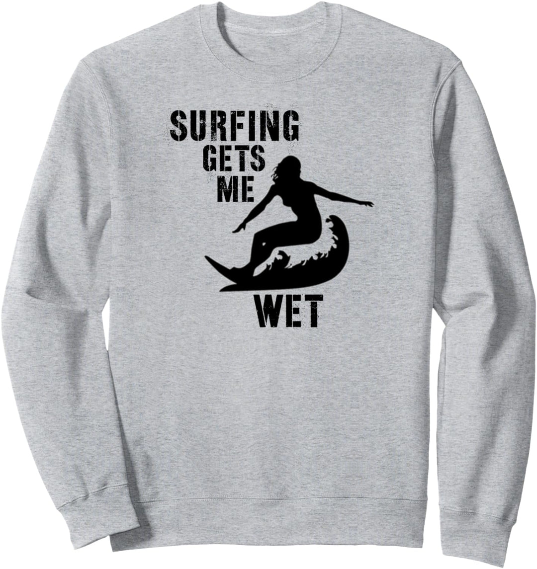 Surfer Girl Gifts - Surfing Gets Me Wet - Surfboard Surfers Sweatshirt