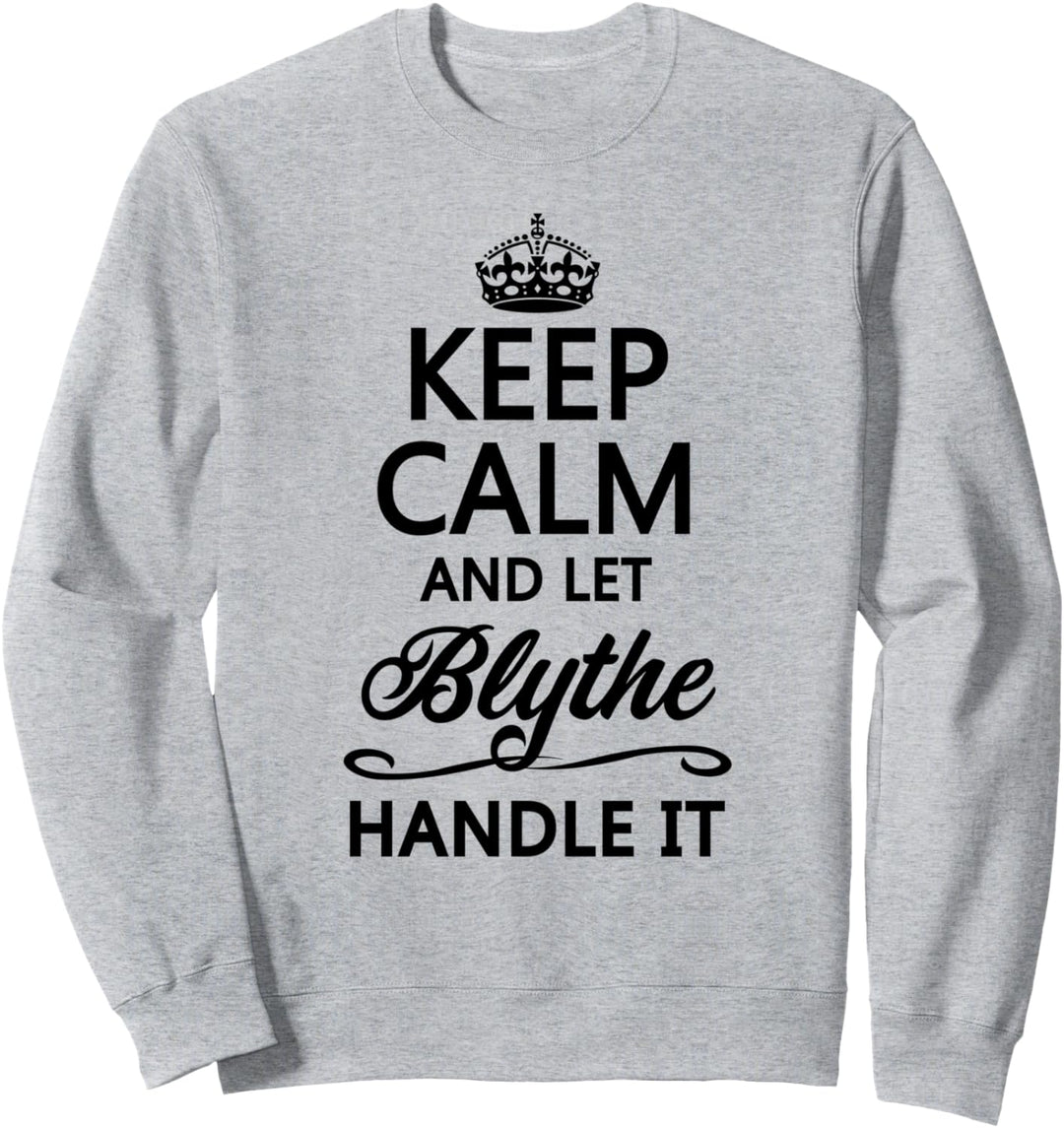 KEEP CALM and let BLYTHE Handle It | Funny Name Gift - Sweatshirt