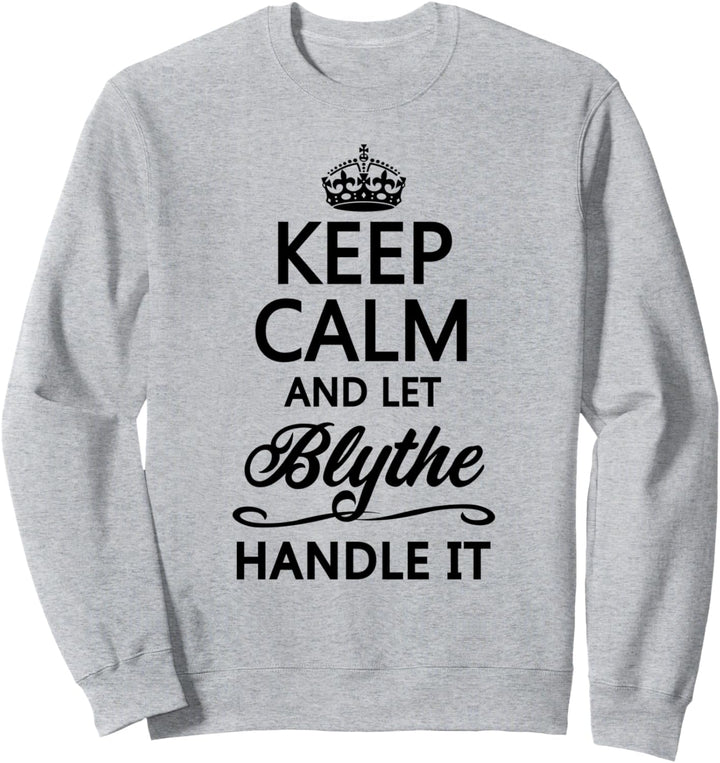 KEEP CALM and let BLYTHE Handle It | Funny Name Gift - Sweatshirt