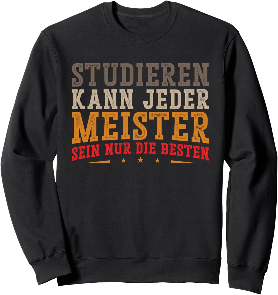 Studieren kann jeder Meister sein nur die besten Sweatshirt