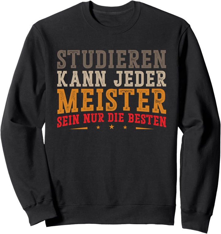 Studieren kann jeder Meister sein nur die besten Sweatshirt