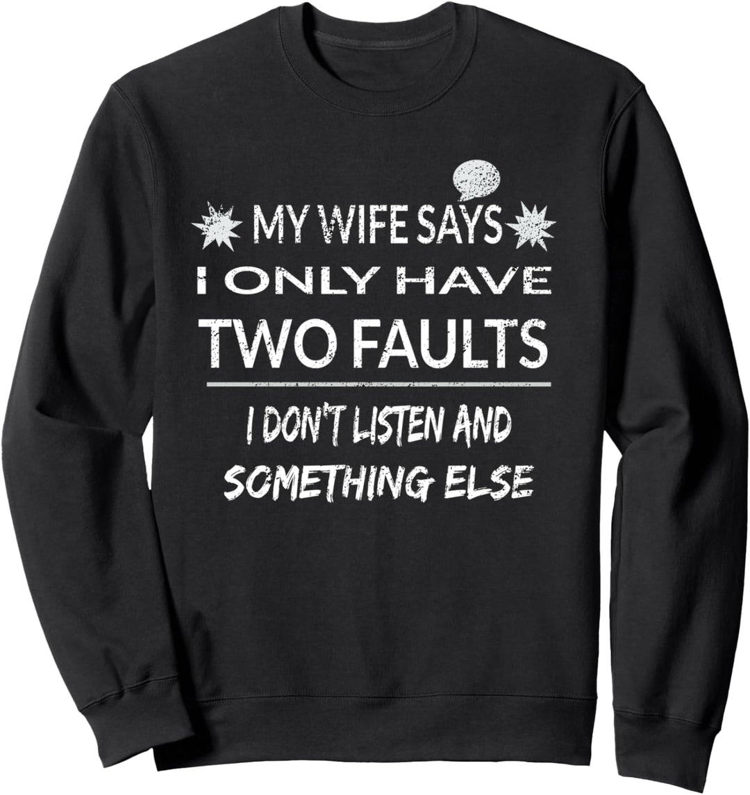 My Wife Says I Only Have Two Faults Husband Sweatshirt