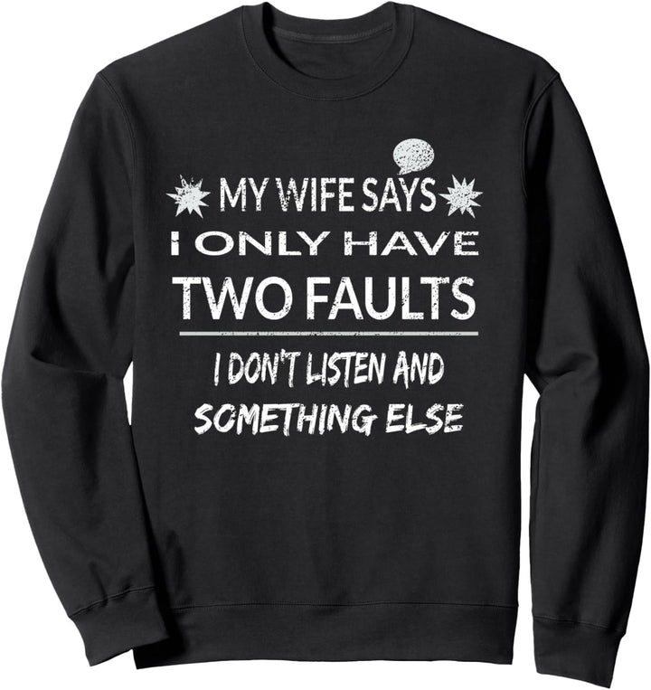 My Wife Says I Only Have Two Faults Husband Sweatshirt