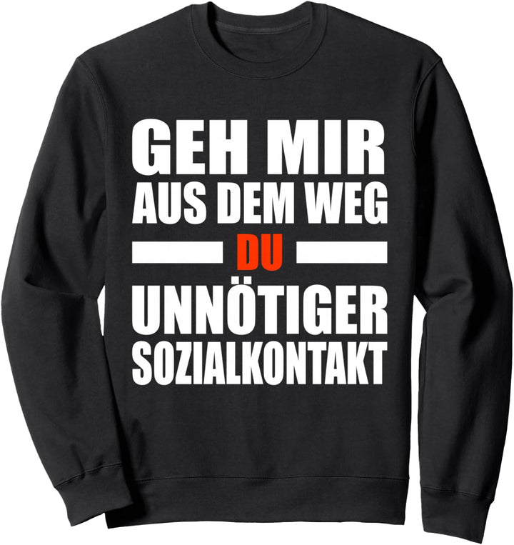 Geh Mir Aus Dem Weg Du Unnötiger Sozialkontakt Humor Sweatshirt