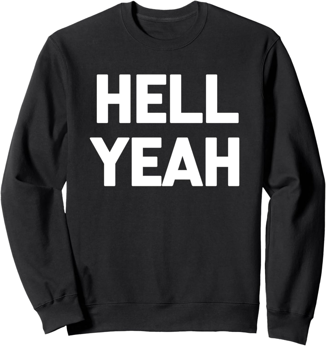 Hell Yeah T-Shirt Lustig Spruch sarkastisch Neuheit Humor Cool Sweatshirt