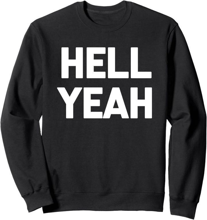 Hell Yeah T-Shirt Lustig Spruch sarkastisch Neuheit Humor Cool Sweatshirt