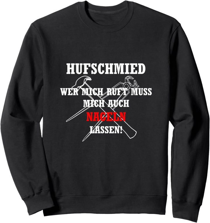 Wer mich ruft muss mich nageln lassen! Hufschmied Geschenk Sweatshirt