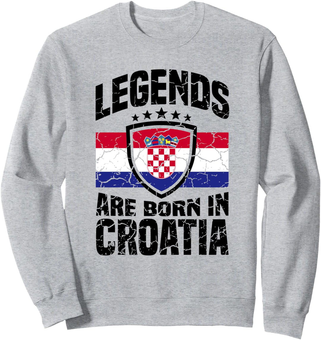 Legends were born in Croatia Kroatisch Kroatien Sweatshirt