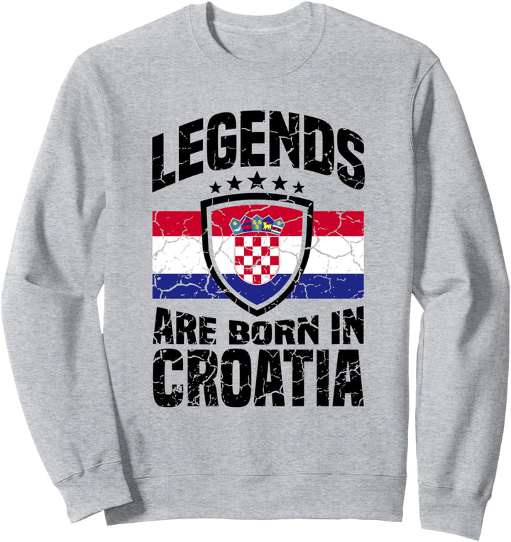 Legends were born in Croatia Kroatisch Kroatien Sweatshirt