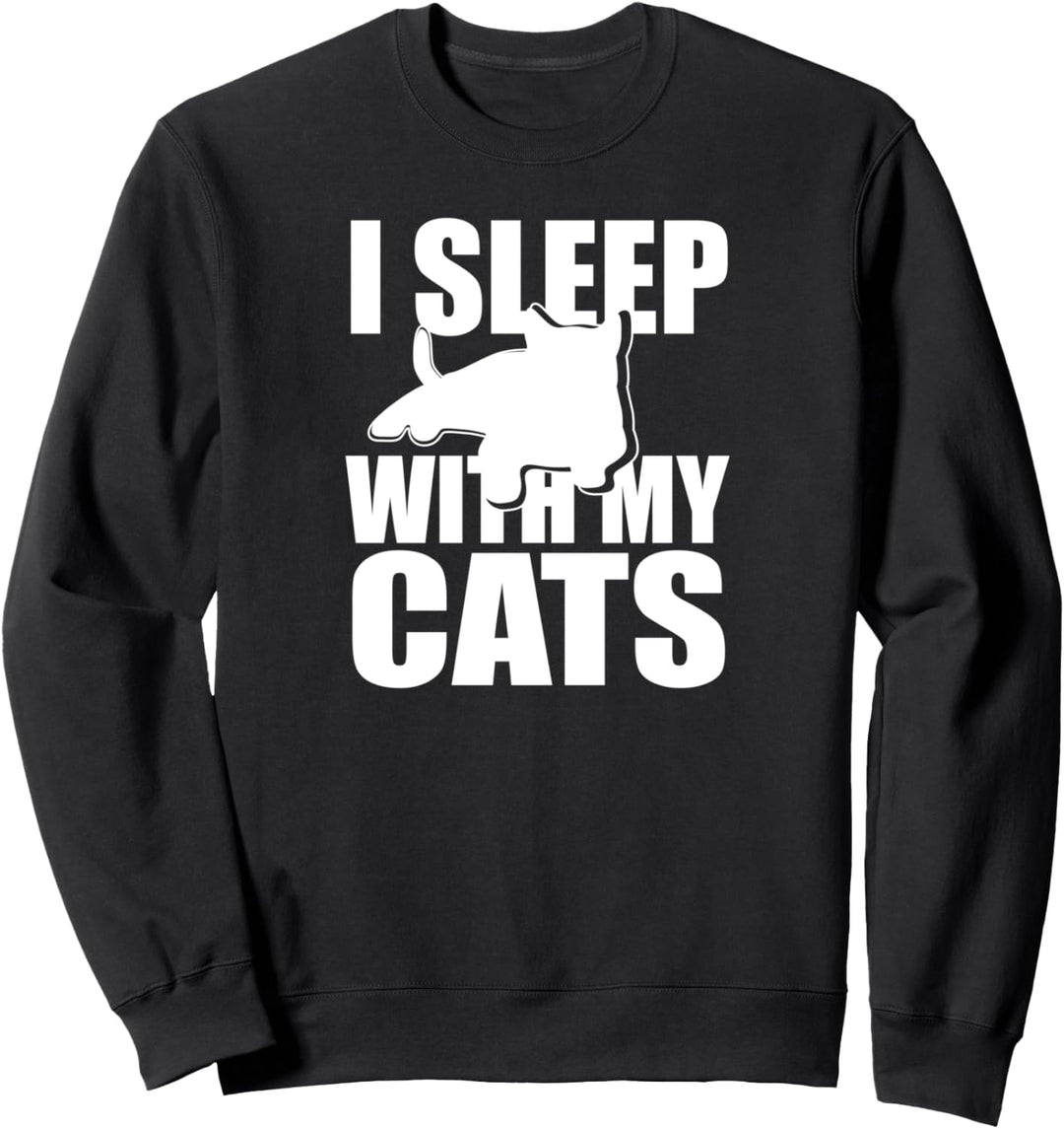 I Sleep With My Cats - Funny Cat Lover Sweatshirt