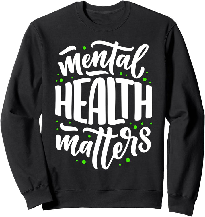 Mental Health Matters Psychische Gesundheit Bewusstsein Sweatshirt