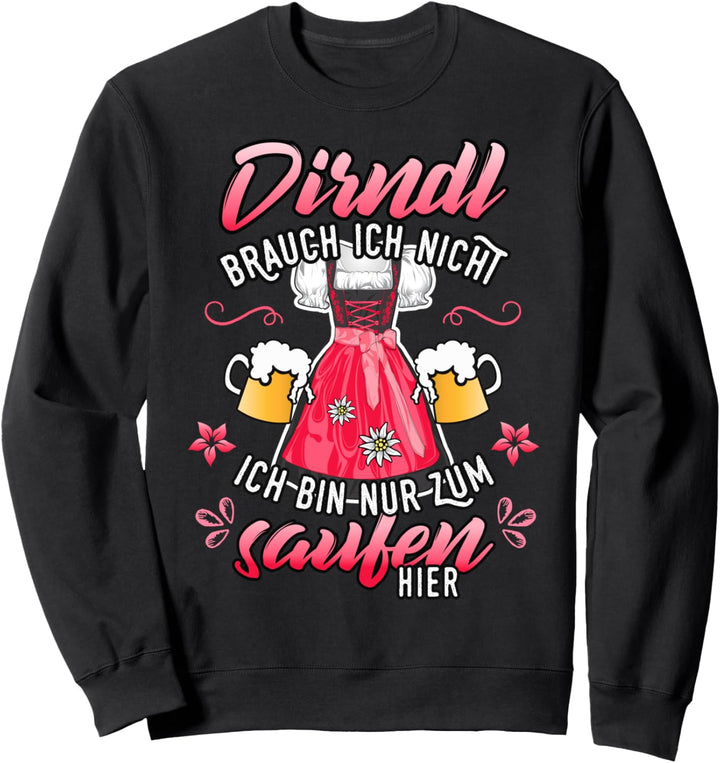 Shirt Dirndl brauch ich nicht nur saufen Trachtenshirt Damen Sweatshirt