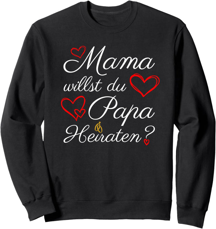 Mama Willst Du Papa Heiraten? Heiratsantrag Verlobung Sweatshirt