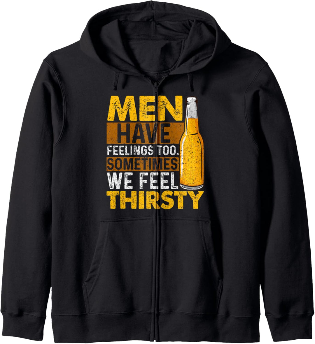 Men Have Feelings Too Sometimes We Feel Thirsty Beer Kapuzenjacke