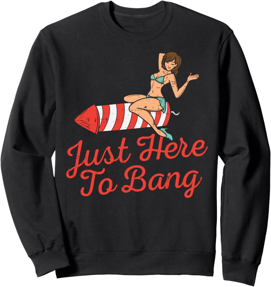Just Here To Bang Fireworks Funny 4th of July Men Women Sweatshirt
