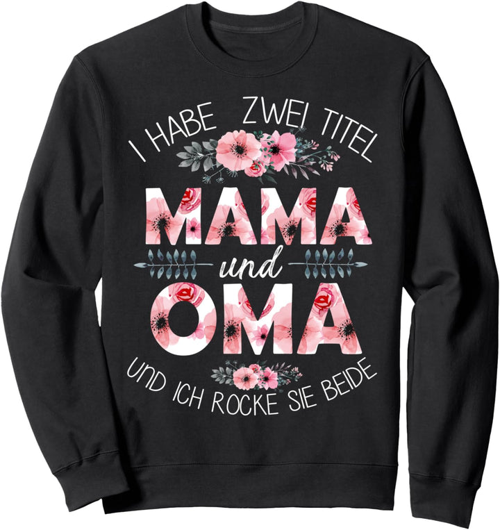 Ich Habe Zwei Titel Mama Und Oma Und Rocke Sie Beide Sweatshirt