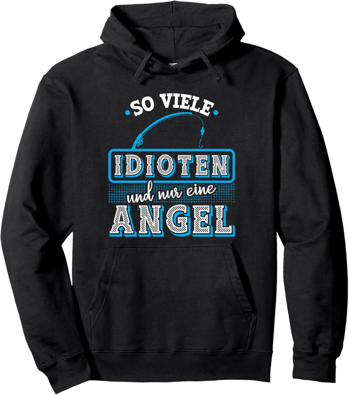 So Viele Idioten Und Nur Eine Angel Angler Pullover Hoodie