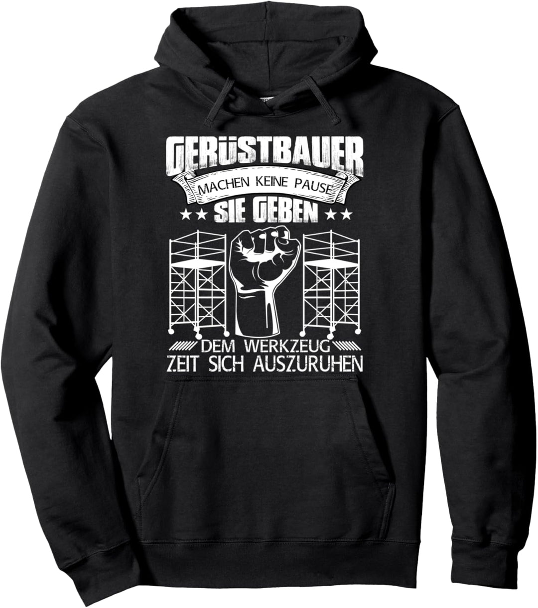 Gerüstbauer Gerüstbaumonteure machen keine Pause Pullover Hoodie