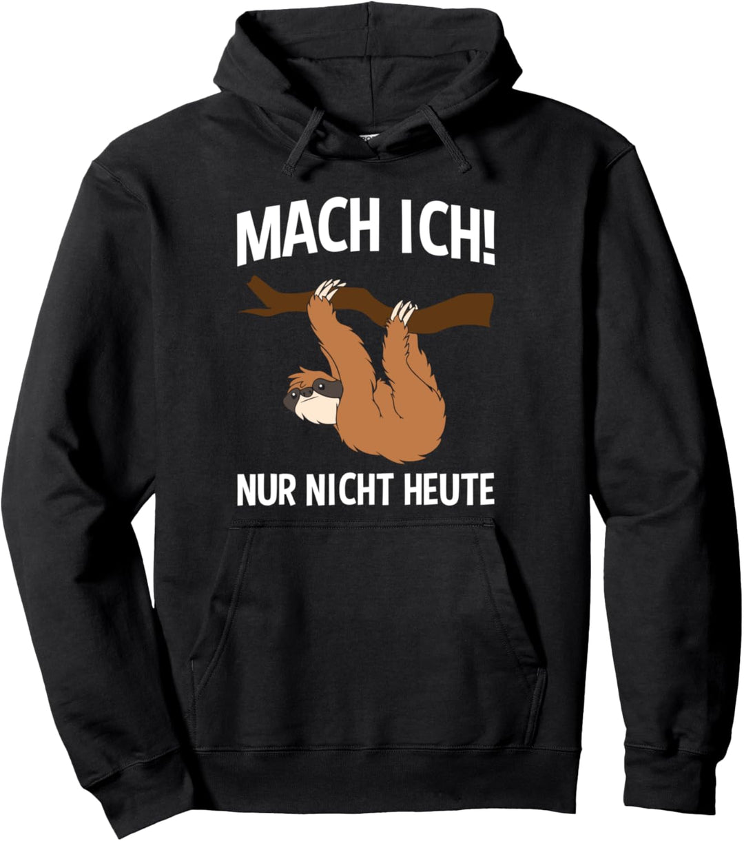Mach ich nur nicht heute - Lustiges Faultier Faulenzer Pullover Hoodie