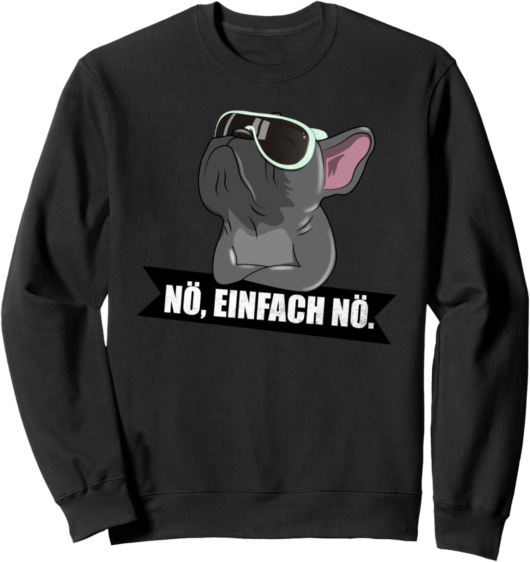 Französische Bulldogge Nope nö einfach nö Sweatshirt
