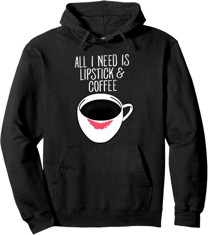 All I Need Is Coffee And Lipstick - Kaffee Spruch Pullover Hoodie