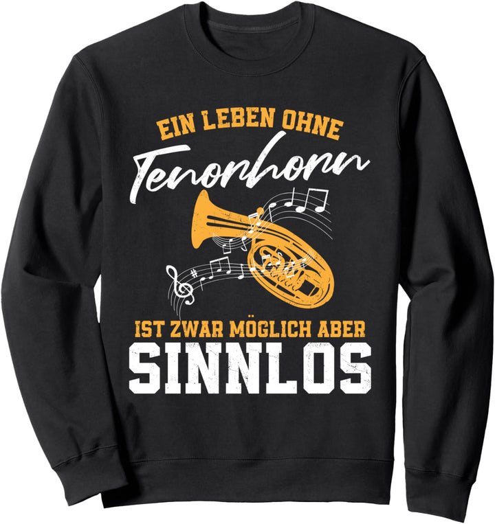 Ein Leben ohne Tenorhorn ist zwar möglich aber sinnlos Sweatshirt