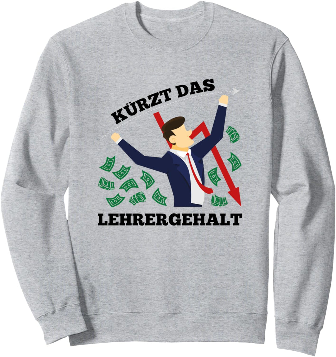 Kürzt Das Lehrergehalt Sweatshirt