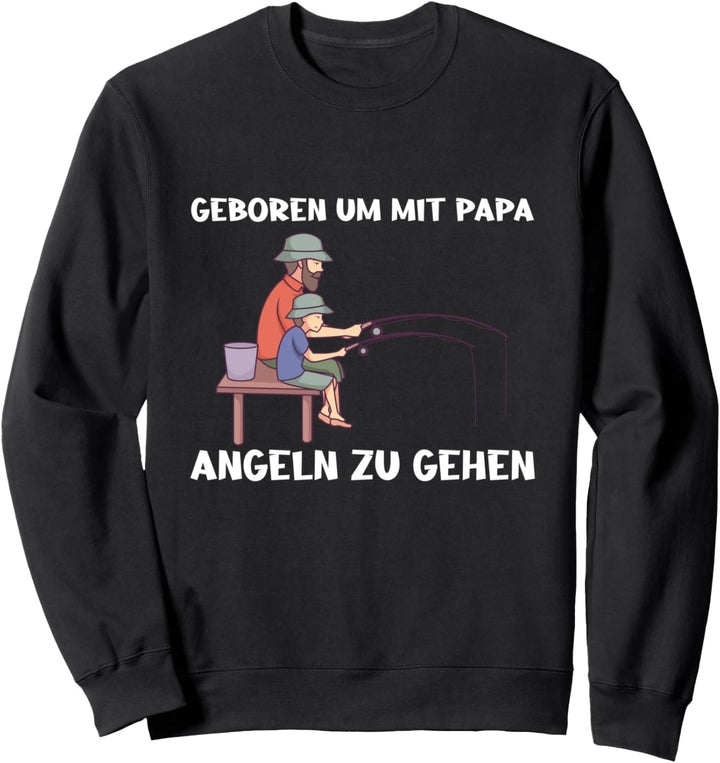 Geboren Um Mit Papa Angeln Zu Gehen Angler Fischer Spruch Sweatshirt