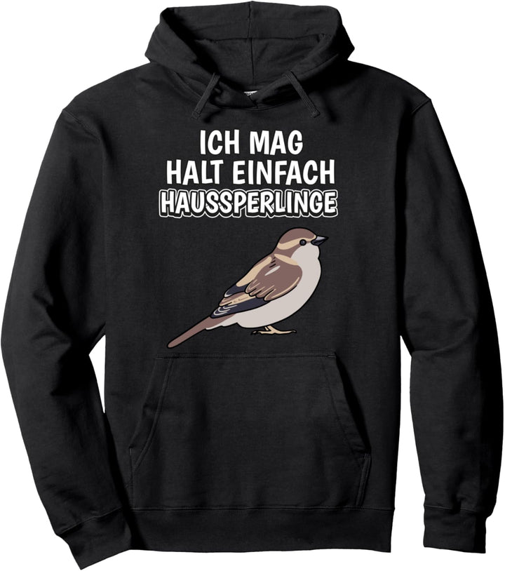 Haussperling Spruch Ich mag halt einfach Haussperlinge Pullover Hoodie