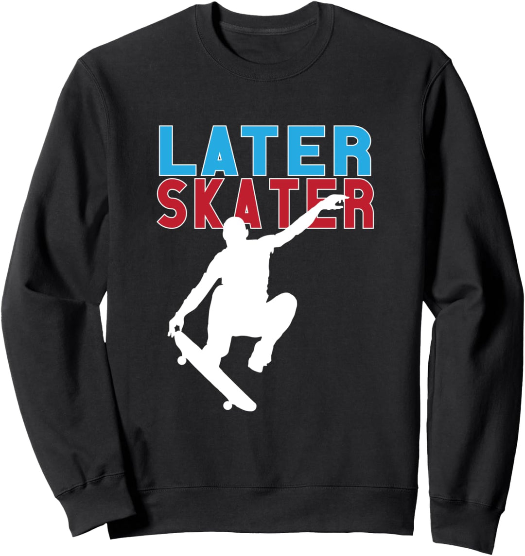 Later Skater Skateboarding Sweatshirt