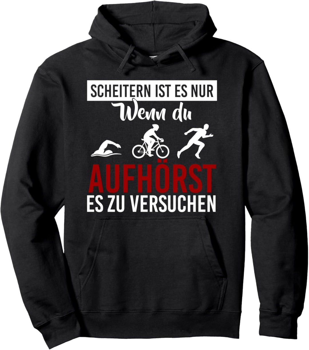 Scheitern ist es wenn du aufhörst es zu versuchen Triathlon Pullover Hoodie