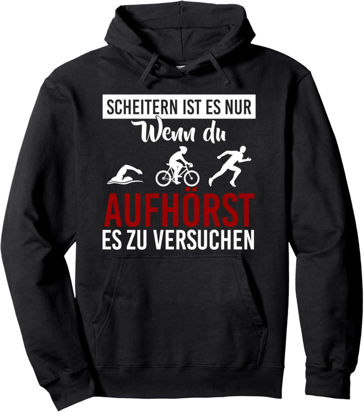 Scheitern ist es wenn du aufhörst es zu versuchen Triathlon Pullover Hoodie