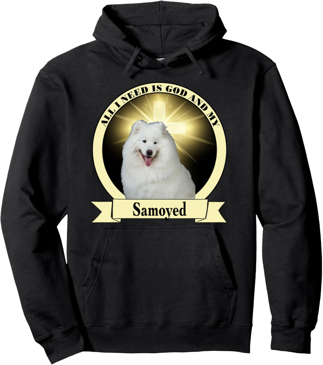 All I need is God and my Samoyed Pullover Hoodie