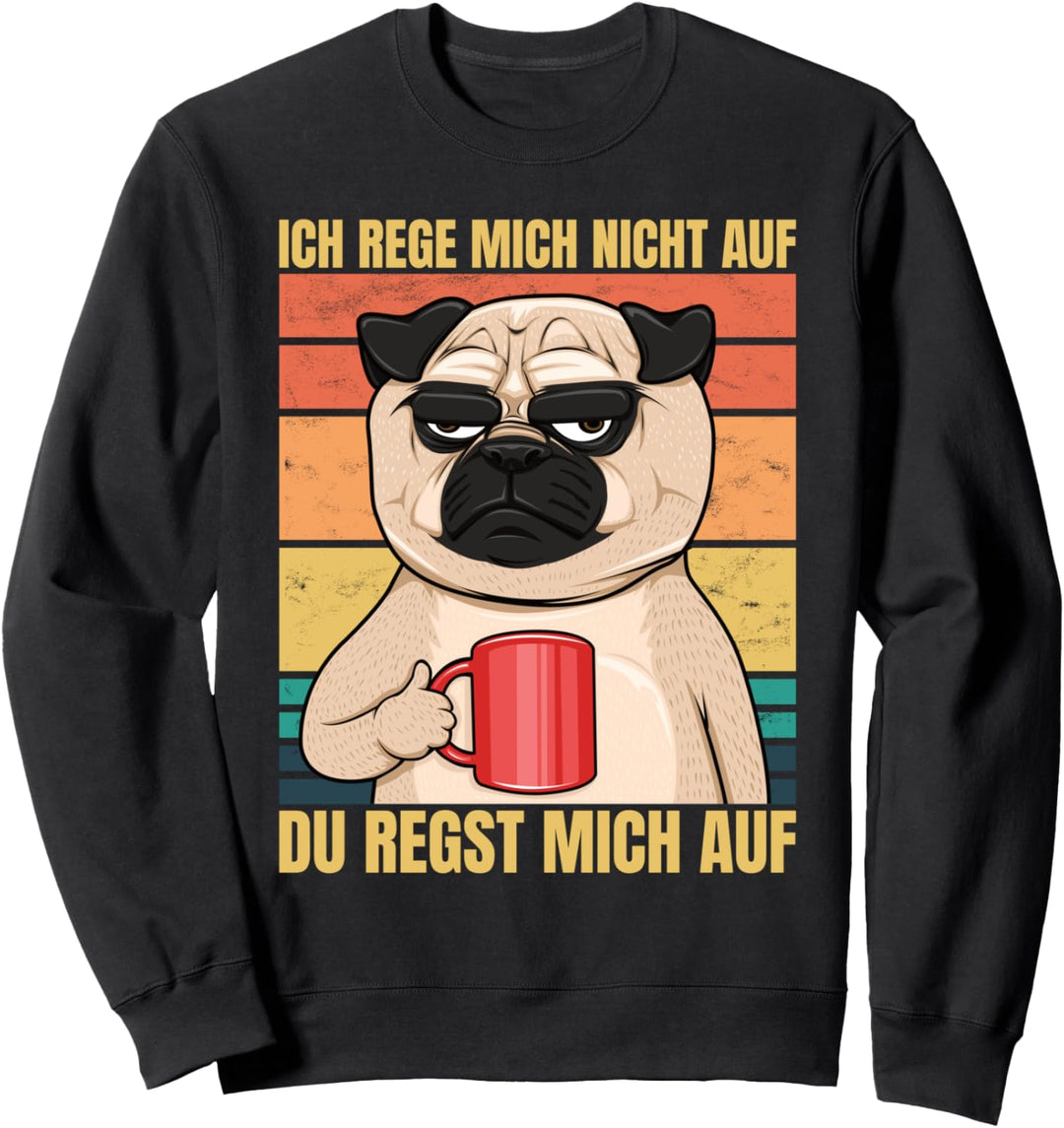 Ich Rege Mich Nicht Auf Du Regst Mich Auf Mops Kaffee Hund Sweatshirt
