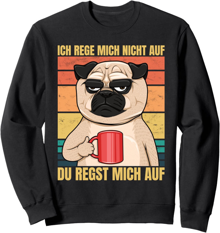 Ich Rege Mich Nicht Auf Du Regst Mich Auf Mops Kaffee Hund Sweatshirt