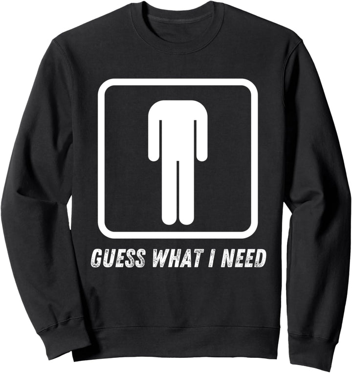 Ratet mal, was ich brauche? Kopfloser Mann Sweatshirt