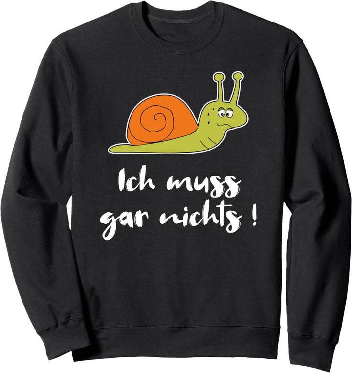Ich Muss Gar Nichts Schnecke Lustig Urlaub Faul Sweatshirt