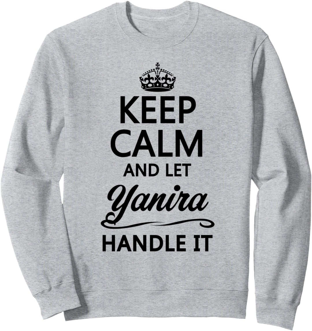 KEEP CALM and let YANIRA Handle It | Funny Name Gift - Sweatshirt