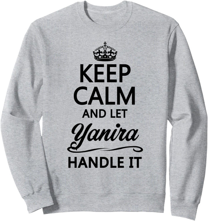 KEEP CALM and let YANIRA Handle It | Funny Name Gift - Sweatshirt