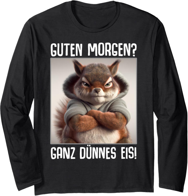 Guten Morgen Ganz dünnes Eis Kaffee Spruch Lustige Geschenke Langarmshirt