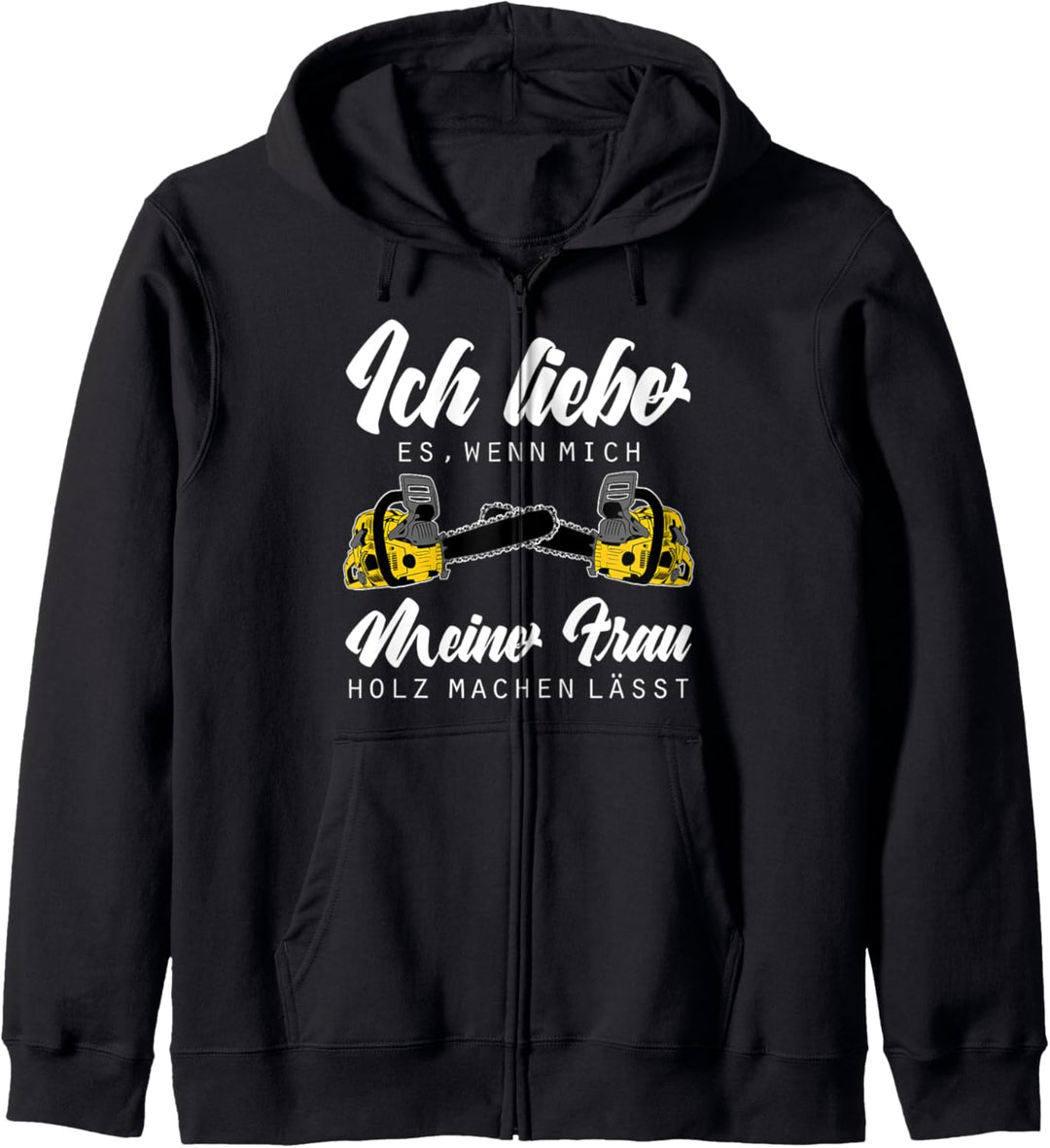 Ich liebe es wenn mich meine Frau Holz machen lässt Holz Kapuzenjacke