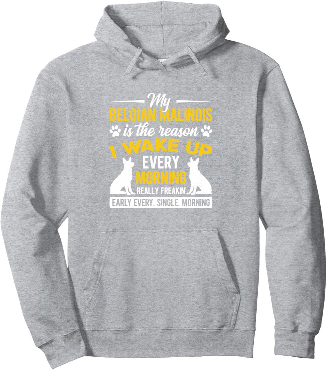 Mein belgischer Malinois ist der Grund, warum ich jeden Morgen aufwache Pullover Hoodie