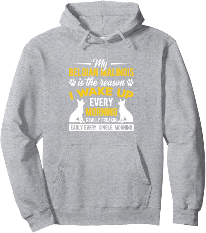 Mein belgischer Malinois ist der Grund, warum ich jeden Morgen aufwache Pullover Hoodie