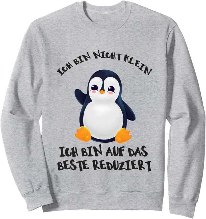Pinguin Ich bin nicht klein ich bin auf das beste reduziert Sweatshirt